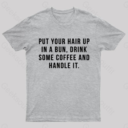 Put Your Hair In A Bun Handle It T-Shirt Grey / S