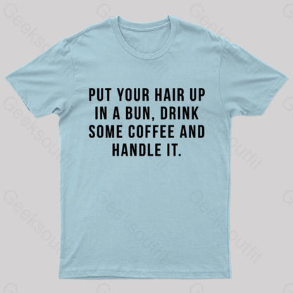 Put Your Hair In A Bun Handle It T-Shirt Light Blue / S