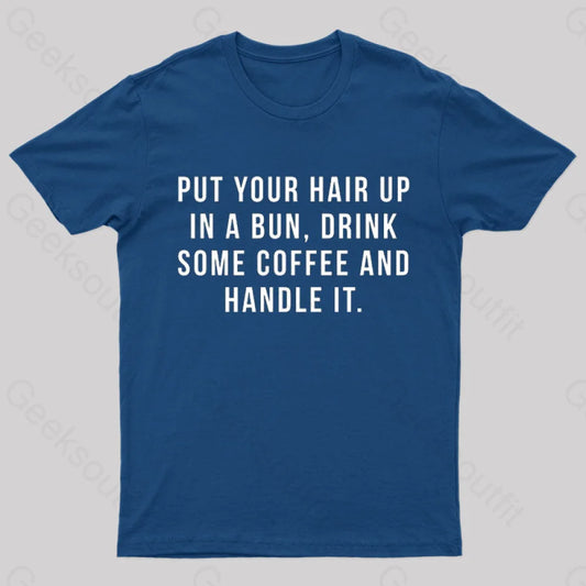 Put Your Hair In A Bun Handle It T-Shirt Navy / S