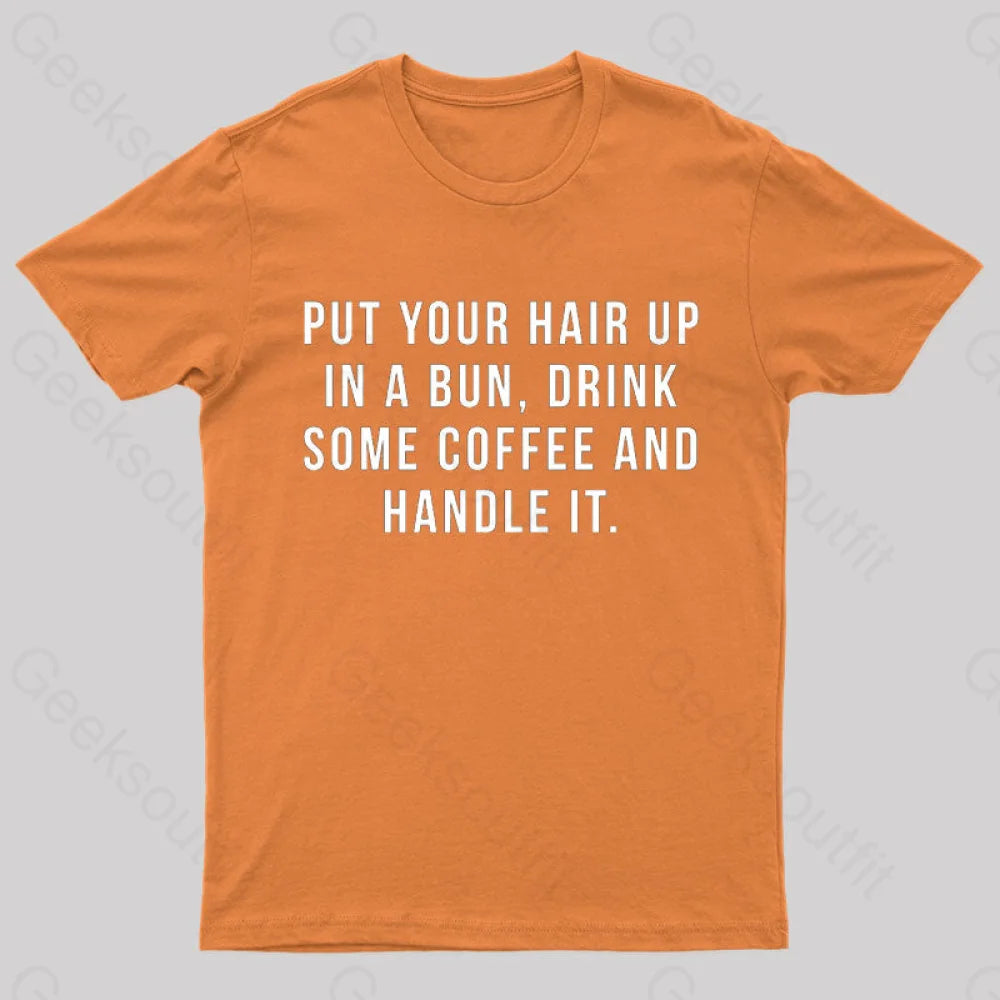 Put Your Hair In A Bun Handle It T-Shirt Orange / S