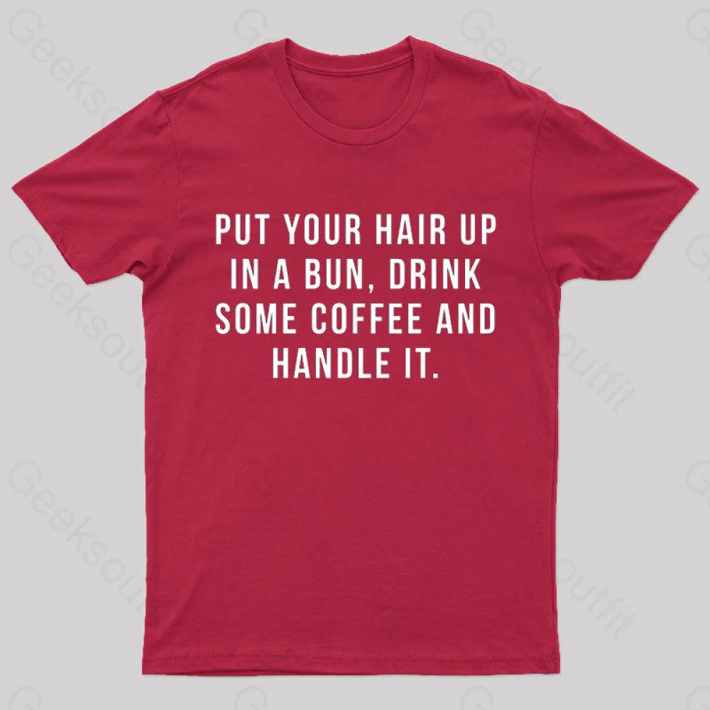 Put Your Hair In A Bun Handle It T-Shirt Red / S