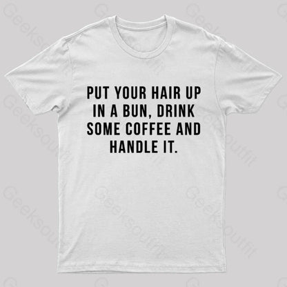 Put Your Hair In A Bun Handle It T-Shirt White / S