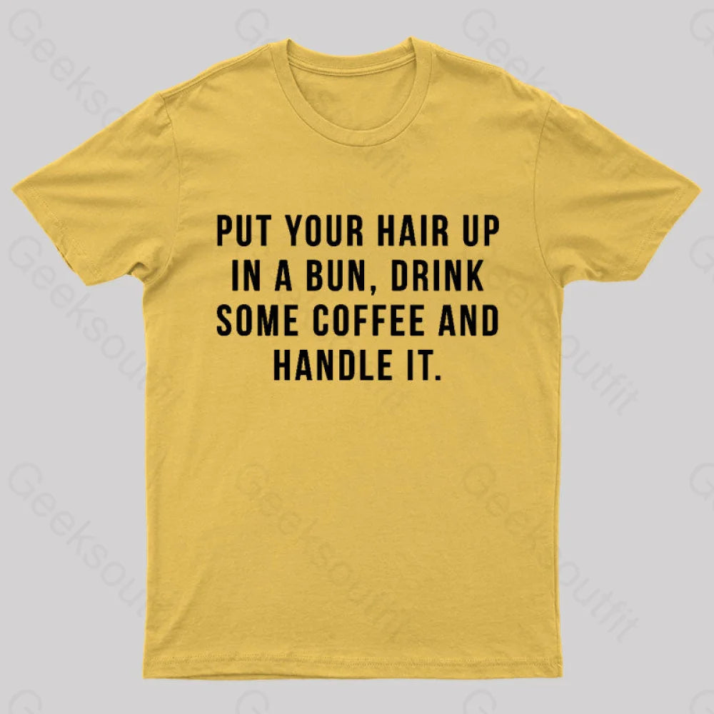 Put Your Hair In A Bun Handle It T-Shirt Yellow / S