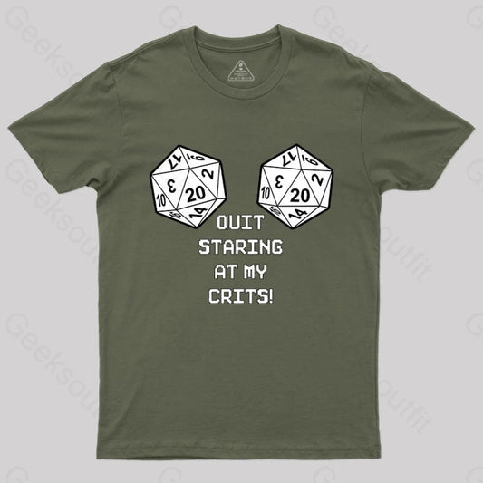 Quit Staring At My Crits! T-Shirt Army Green / S