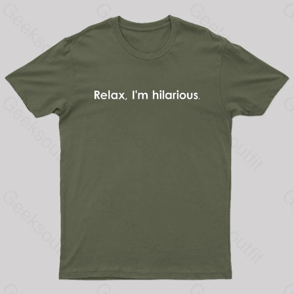 Relax Im Hilarious Geek T-Shirt Army Green / S