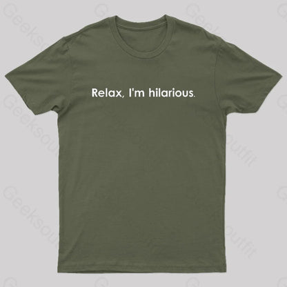 Relax Im Hilarious Geek T-Shirt Army Green / S