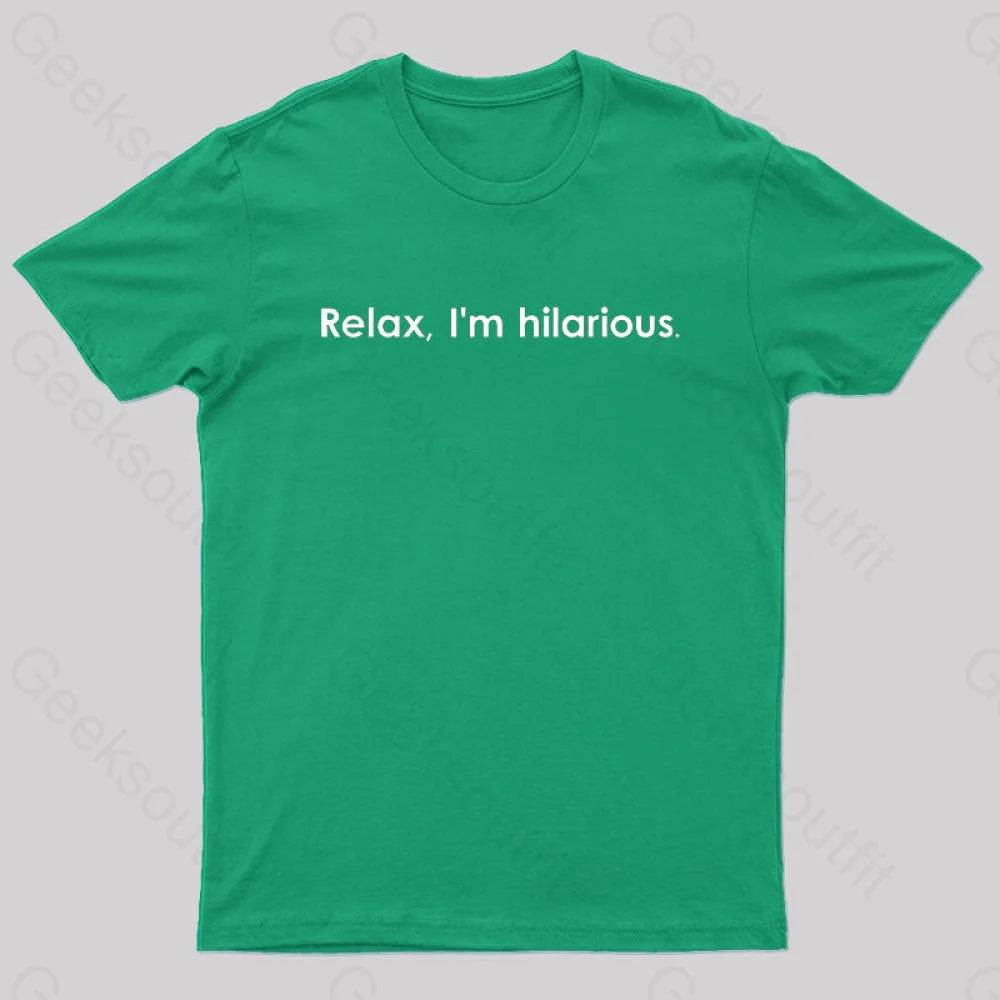 Relax Im Hilarious Geek T-Shirt Green / S