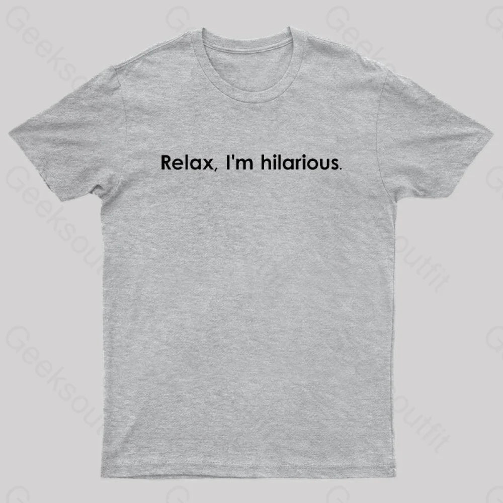 Relax Im Hilarious Geek T-Shirt Grey / S