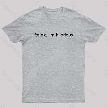 Relax Im Hilarious Geek T-Shirt Grey / S