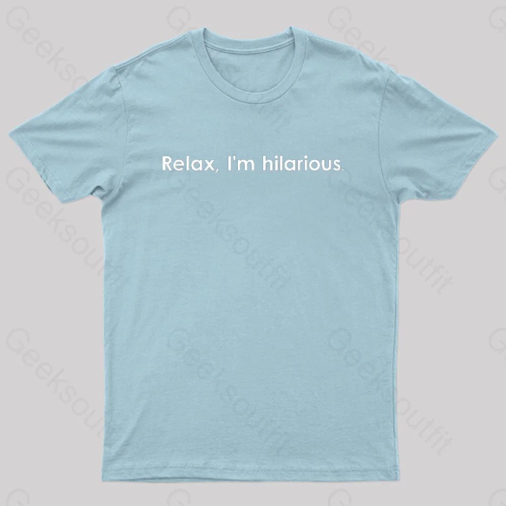 Relax Im Hilarious Geek T-Shirt Light Blue / S