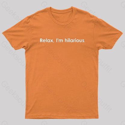 Relax Im Hilarious Geek T-Shirt Orange / S