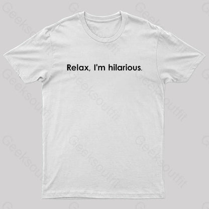 Relax Im Hilarious Geek T-Shirt White / S