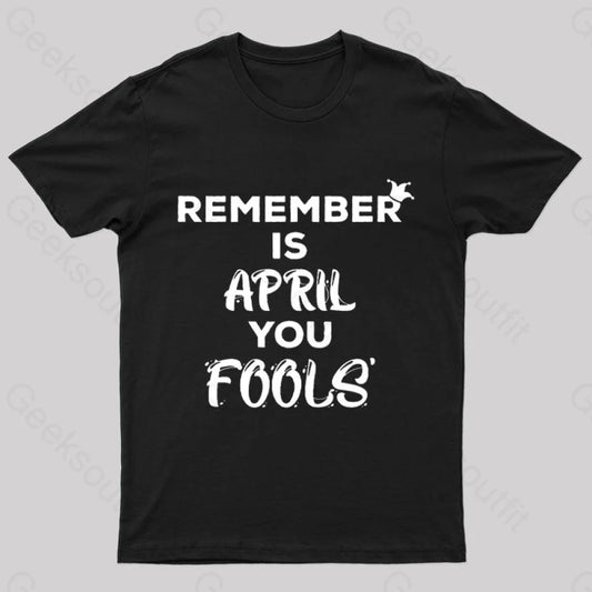 Remember Is April Fools Day Geek T-Shirt Black / S