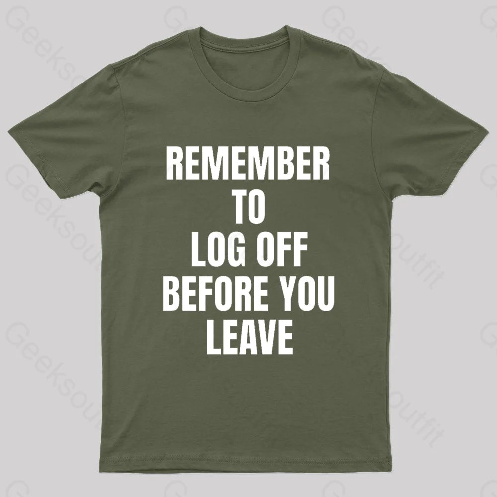 Remember To Log Off Before You Leave Cybersecurity Nerd T-Shirt Army Green / S