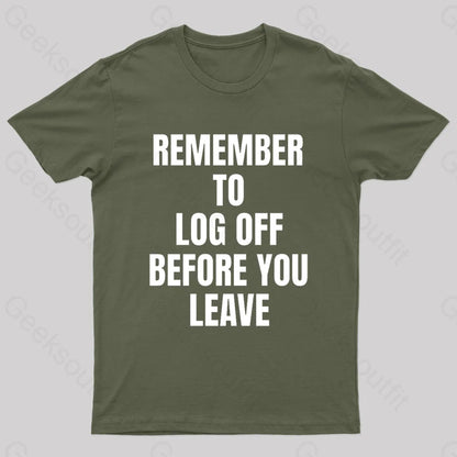 Remember To Log Off Before You Leave Cybersecurity Nerd T-Shirt Army Green / S