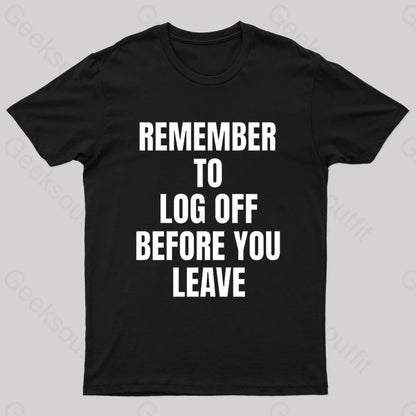 Remember To Log Off Before You Leave Cybersecurity Nerd T-Shirt Black / S