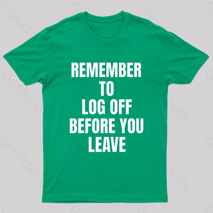 Remember To Log Off Before You Leave Cybersecurity Nerd T-Shirt Green / S