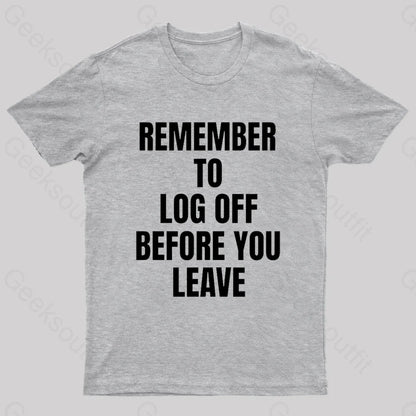 Remember To Log Off Before You Leave Cybersecurity Nerd T-Shirt Grey / S