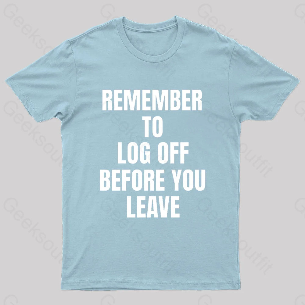 Remember To Log Off Before You Leave Cybersecurity Nerd T-Shirt Light Blue / S