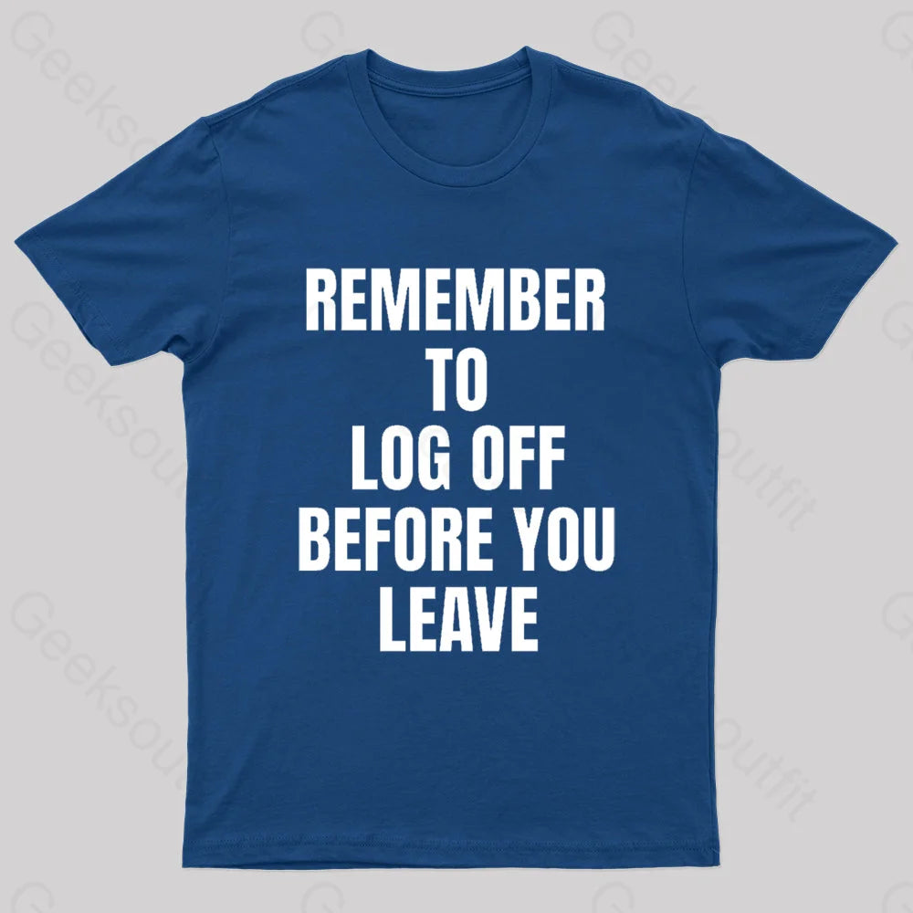 Remember To Log Off Before You Leave Cybersecurity Nerd T-Shirt Navy / S