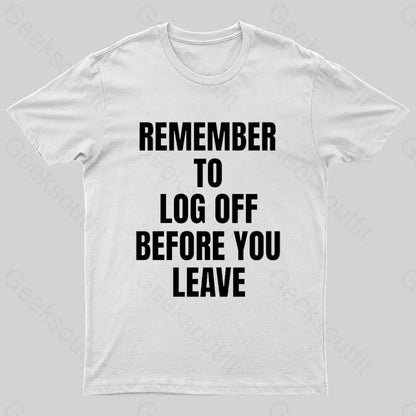 Remember To Log Off Before You Leave Cybersecurity Nerd T-Shirt White / S