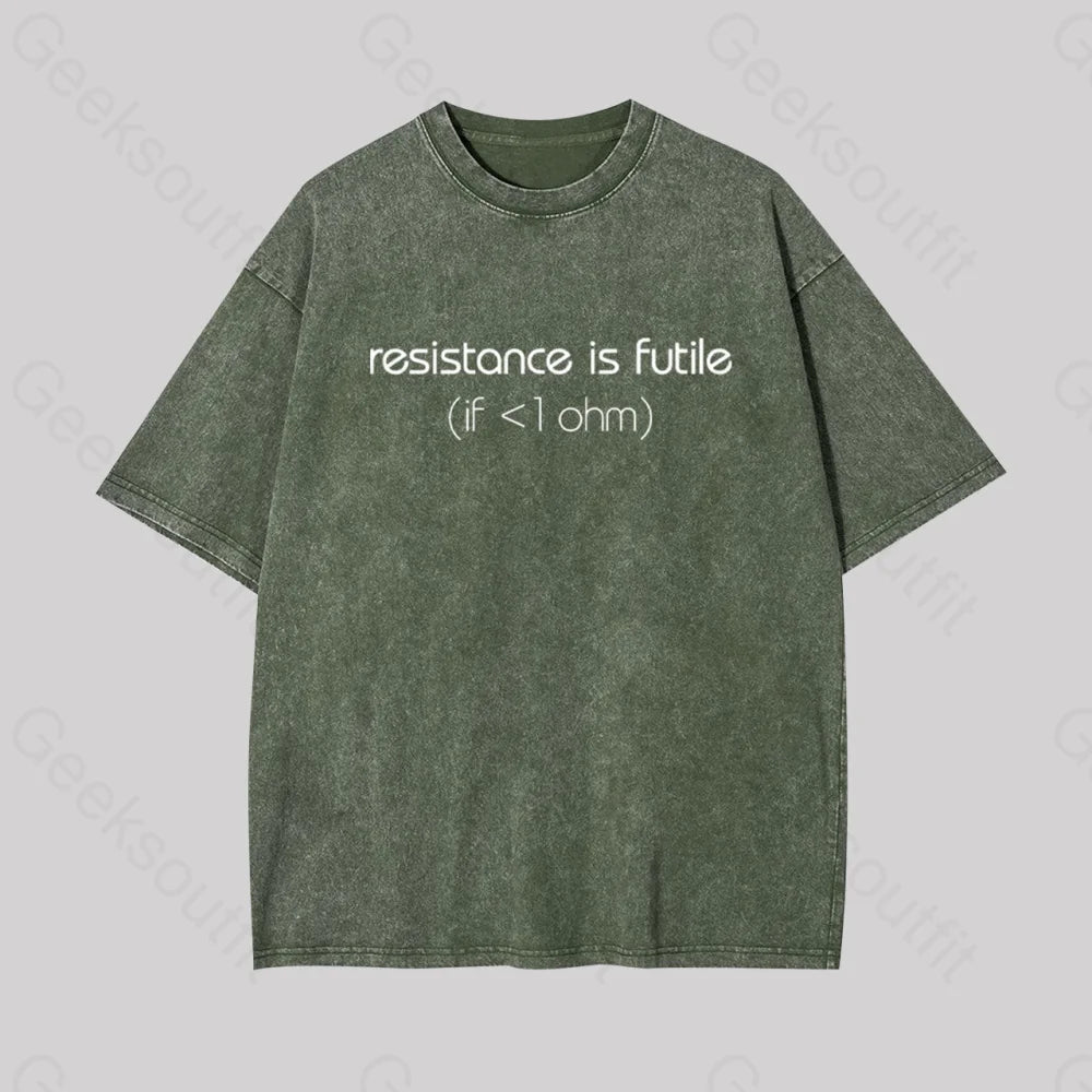 Resistance Is Futile (If < 1 Ohm) Geek Washed T-Shirt Armygreen / S