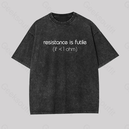 Resistance Is Futile (If < 1 Ohm) Geek Washed T-Shirt Black / S