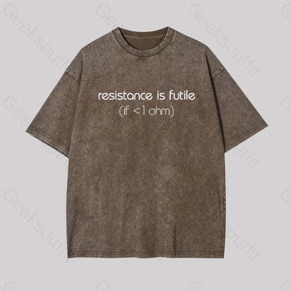 Resistance Is Futile (If < 1 Ohm) Geek Washed T-Shirt Coffee / S