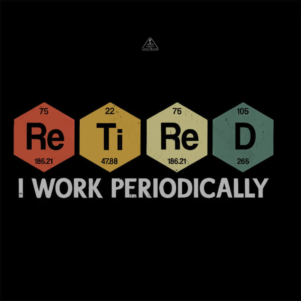 Retired I Work Periodically Geek T-Shirt