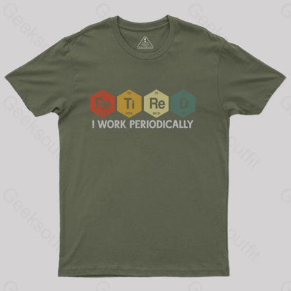 Retired I Work Periodically Geek T-Shirt Army Green / S