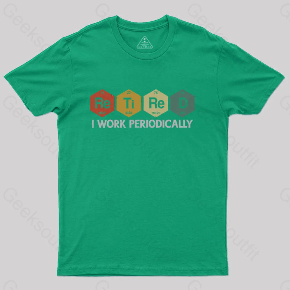 Retired I Work Periodically Geek T-Shirt Green / S