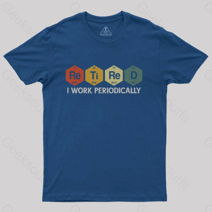 Retired I Work Periodically Geek T-Shirt Navy / S