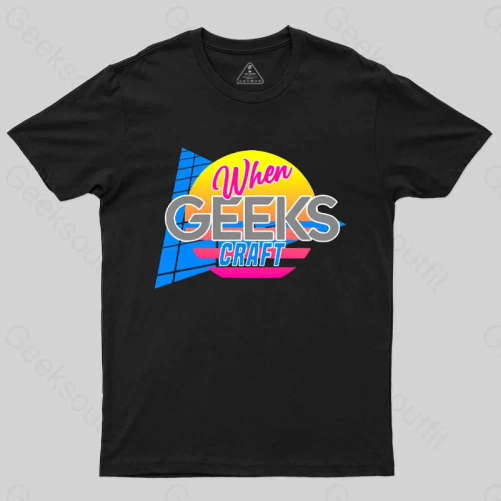 Retro When Geeks Craft T-Shirt Black / S