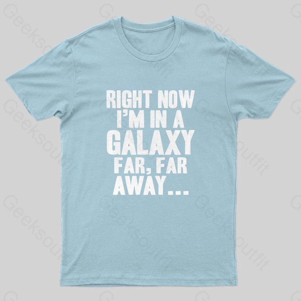 Right Now I’m In A Galaxy Far Geek T-Shirt Light Blue / S