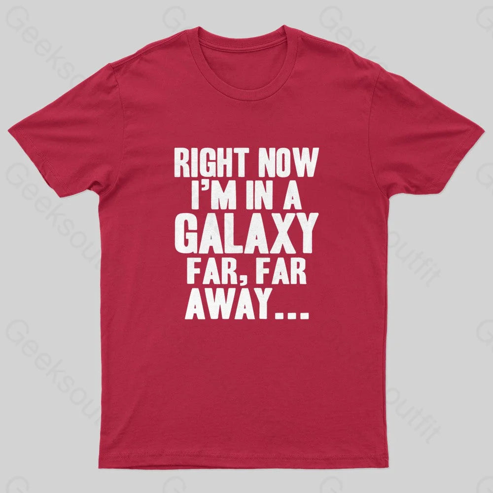 Right Now I’m In A Galaxy Far Geek T-Shirt Red / S