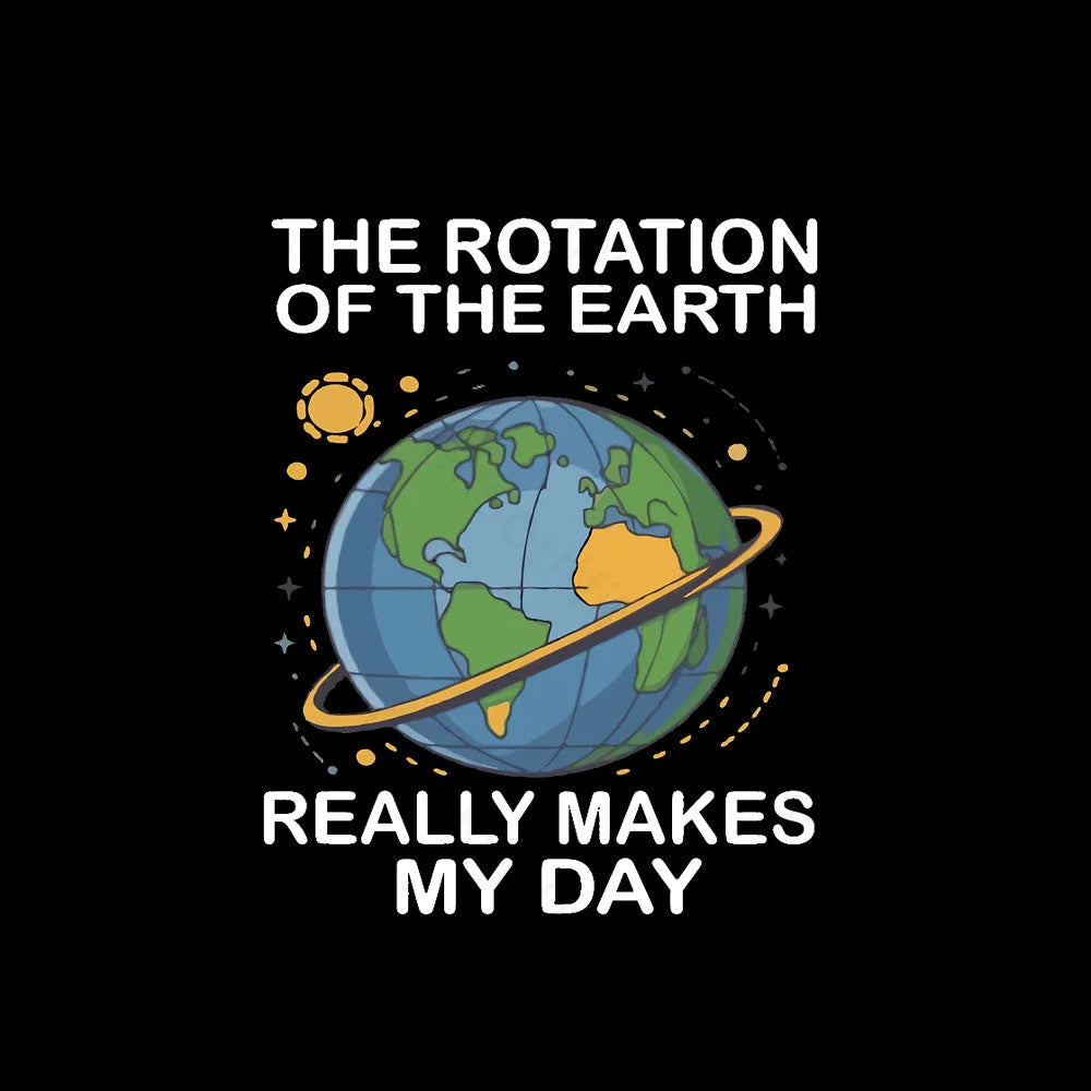 Rotation Of The Earth Makes My Day Nerd T-Shirt