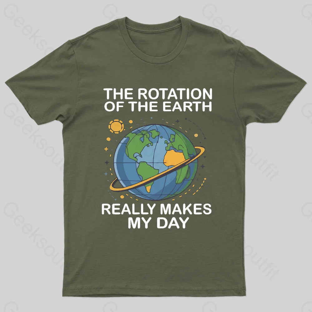 Rotation Of The Earth Makes My Day Nerd T-Shirt Army Green / S