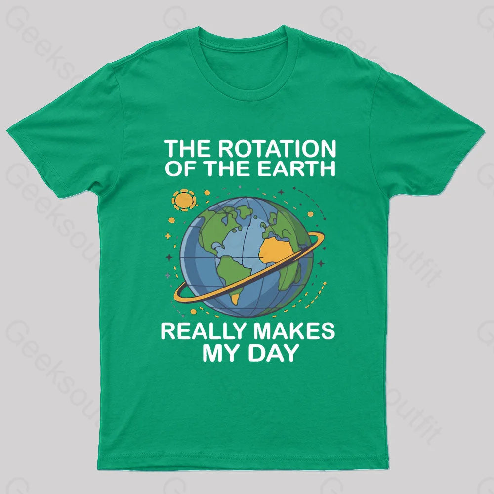 Rotation Of The Earth Makes My Day Nerd T-Shirt Green / S