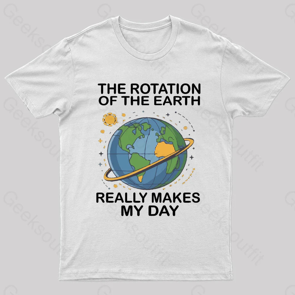 Rotation Of The Earth Makes My Day Nerd T-Shirt White / S