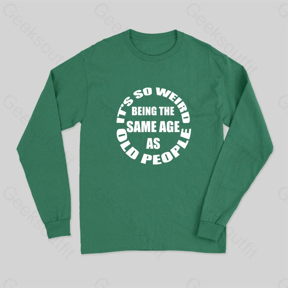 Same Age As Old People Long Sleeve T-Shirt Green / S