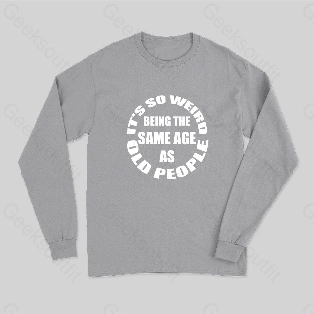 Same Age As Old People Long Sleeve T-Shirt Grey / S