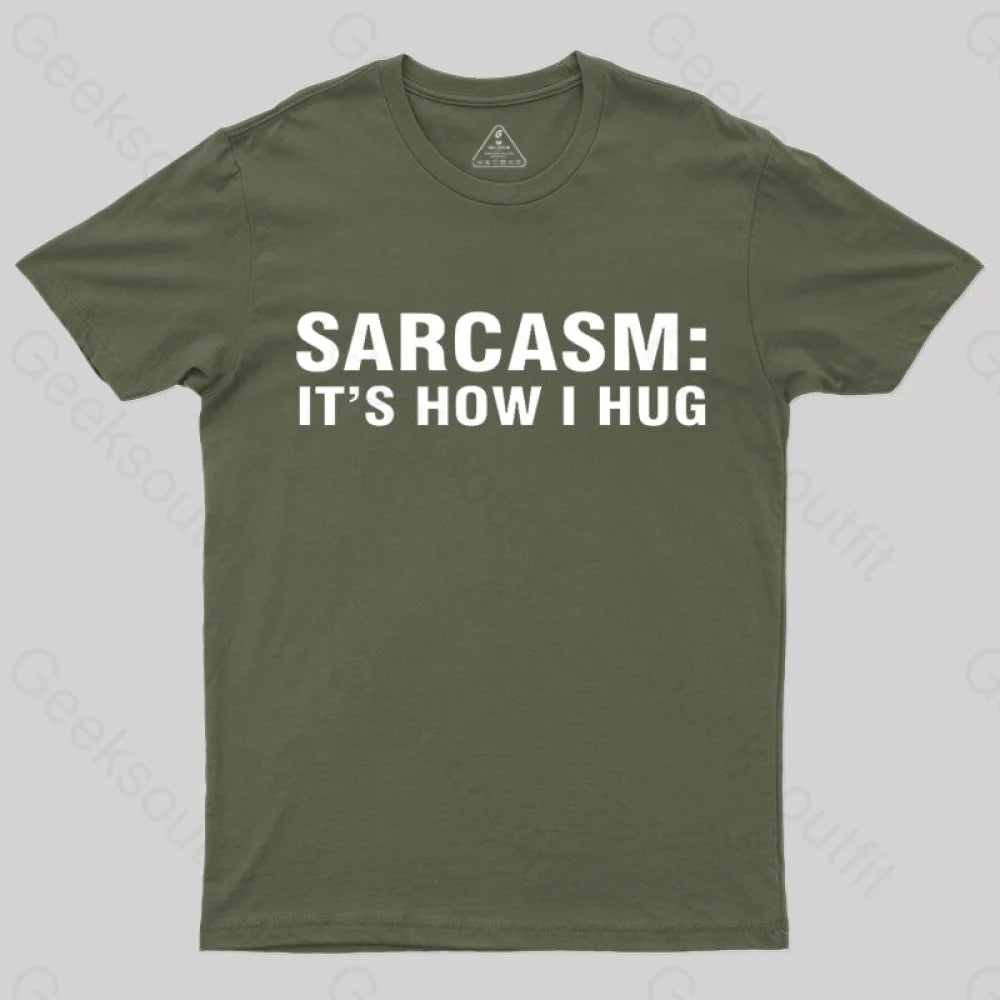 Sarcasm It Is How I Hug Nerd T-Shirt Army Green / S