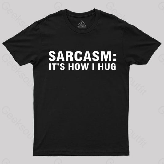 Sarcasm It Is How I Hug Nerd T-Shirt Black / S