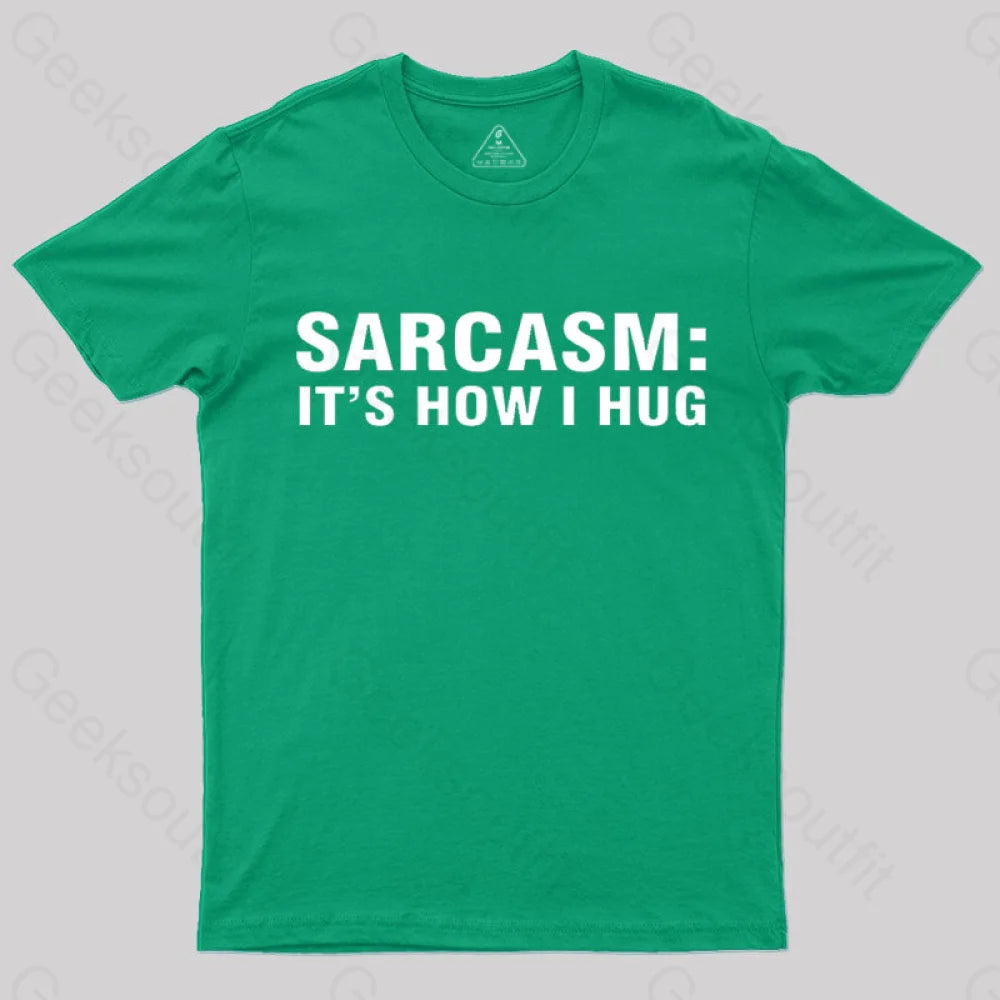 Sarcasm It Is How I Hug Nerd T-Shirt Green / S