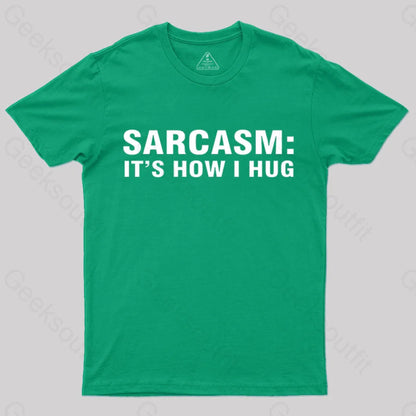 Sarcasm It Is How I Hug Nerd T-Shirt Green / S