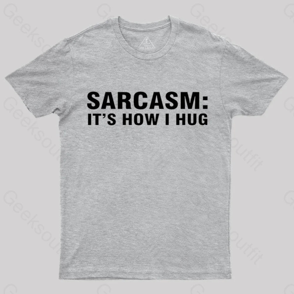 Sarcasm It Is How I Hug Nerd T-Shirt Grey / S