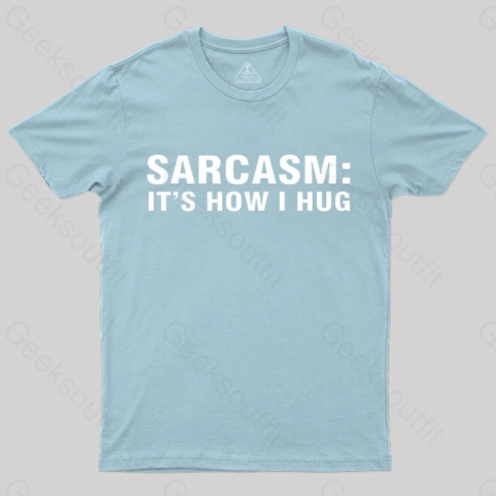 Sarcasm It Is How I Hug Nerd T-Shirt Light Blue / S