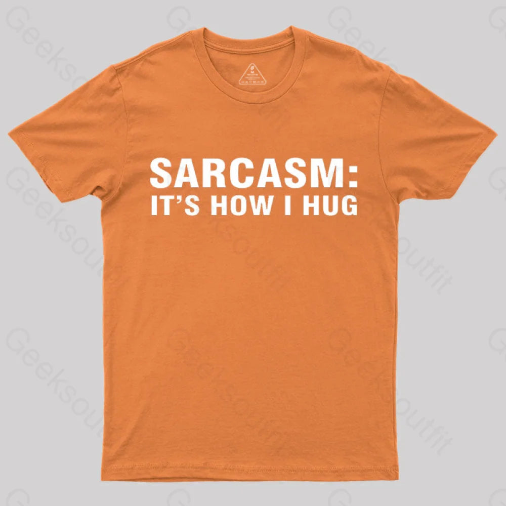 Sarcasm It Is How I Hug Nerd T-Shirt Orange / S