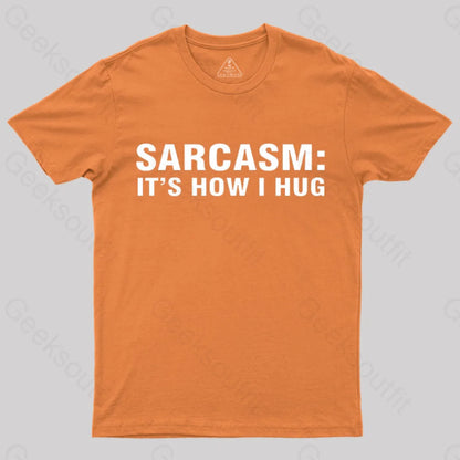 Sarcasm It Is How I Hug Nerd T-Shirt Orange / S