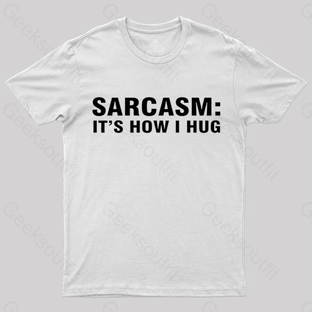 Sarcasm It Is How I Hug Nerd T-Shirt White / S